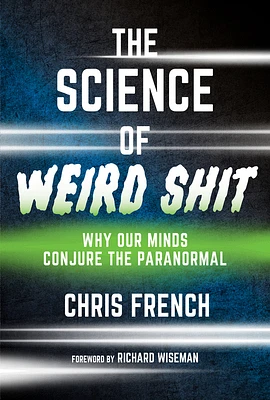 The Science of Weird Shit: Why Our Minds Conjure the Paranormal (Hardcover)