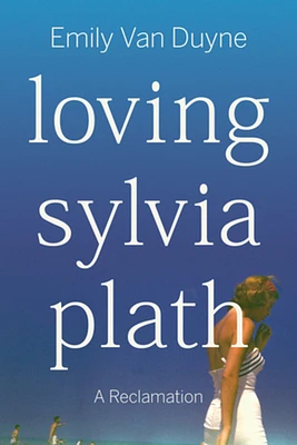 Loving Sylvia Plath: A Reclamation (Paperback)