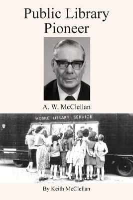 Public Library Pioneer: A.W. McClellan