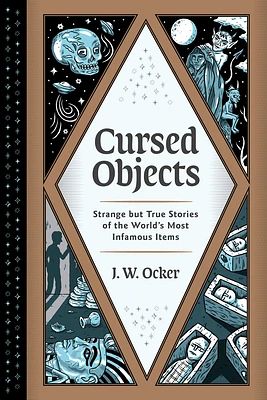 Cursed Objects: Strange but True Stories of the World's Most Infamous Items (Hardcover)