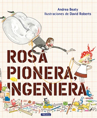 Rosa Pionera, ingeniera / Rosie Revere, Engineer (Los Preguntones / The Questioneers) (Hardcover)