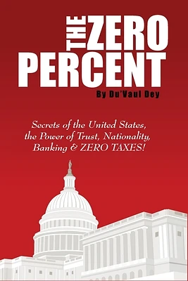 The ZERO Percent: Secrets of the United States, the Power of Trust, Nationality, Banking and ZERO TAXES! (Paperback)