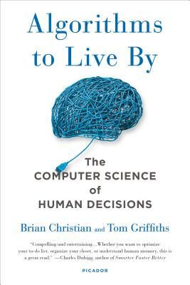 Algorithms to Live By: The Computer Science of Human Decisions (Paperback)