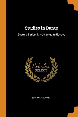 Studies in Dante: Second Series: Miscellaneous Essays