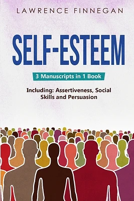 Self-Esteem: 3-in-1 Guide to Master Assertive Communication, Confidence Building & How to Raise Your Self Esteem (Communication Skills #19) (Paperback)