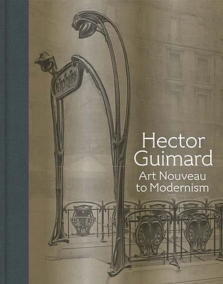 Hector Guimard: Art Nouveau to Modernism (Hardcover)