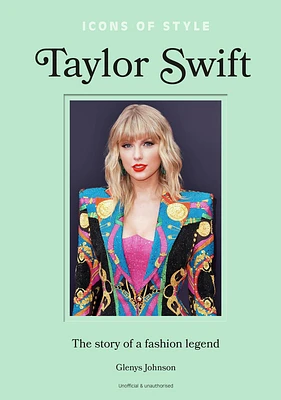 Icons of Style - Taylor Swift: The Story of a Fashion Legend (Hardcover)