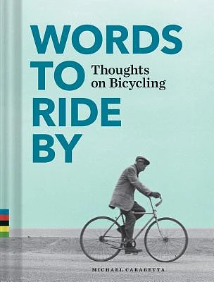 Words to Ride By: Thoughts on Bicycling (Hardcover)