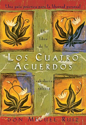 Los cuatro acuerdos: Una guia practica para la libertad personal, The Four Agreements, Spanish-Language Edition (Un libro de la sabiduría tolteca #1) (Paperback)