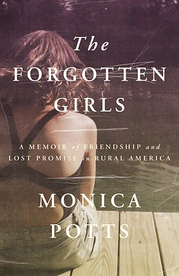 The Forgotten Girls: A Memoir of Friendship and Lost Promise in Rural America (Paperback)