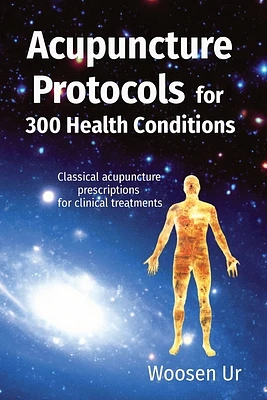 ACUPUNCTURE PROTOCOLS for 300 Health Conditions: Classical acupuncture prescriptions for clinical treatments (Paperback)