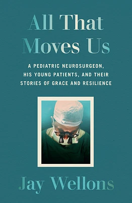 All That Moves Us: A Pediatric Neurosurgeon, His Young Patients