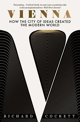 Vienna: How the City of Ideas Created the Modern World (Paperback)