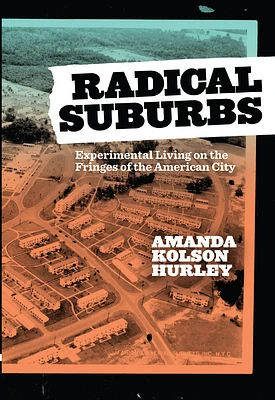 Radical Suburbs: Experimental Living on the Fringes of the American City (Paperback)