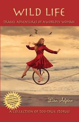 Wild Life: Travel Adventures of a Worldly Woman