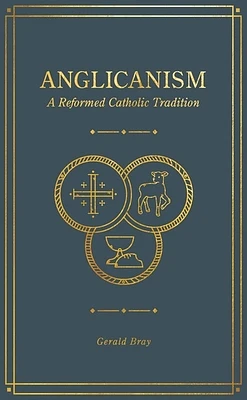 Anglicanism: A Reformed Catholic Tradition (Hardcover)