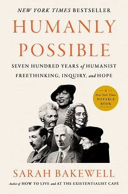 Humanly Possible: Seven Hundred Years of Humanist Freethinking, Inquiry