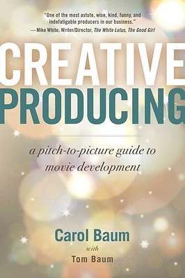 Creative Producing: A Pitch-to-Picture Guide to Movie Development (Paperback)