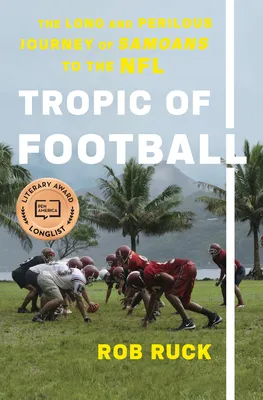 Tropic of Football: The Long and Perilous Journey of Samoans to the NFL