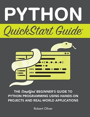 Python QuickStart Guide: The Simplified Beginner's Guide to Python Programming Using Hands-On Projects and Real-World Applications (Hardcover)