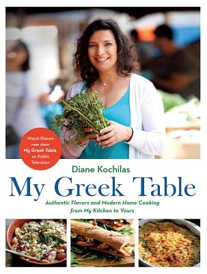 My Greek Table: Authentic Flavors and Modern Home Cooking from My Kitchen to Yours (Hardcover)