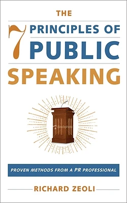 The 7 Principles of Public Speaking: Proven Methods from a PR Professional (Hardcover)