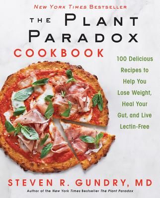 The Plant Paradox Cookbook: 100 Delicious Recipes to Help You Lose Weight, Heal Your Gut, and Live Lectin-Free (Hardcover)