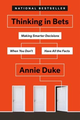 Thinking in Bets: Making Smarter Decisions When You Don't Have All the Facts (Paperback)