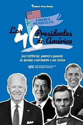 Los 46 presidentes de América: Sus historias, logros y legados: De George Washington a Joe Biden (Libro de biografías de EE.UU. para jóvenes y adulto (Paperback)