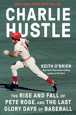 Charlie Hustle: The Rise and Fall of Pete Rose