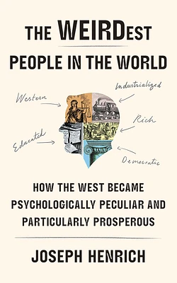 The Weirdest People in the World: How the West Became Psychologically Peculiar and Particularly Prosperous (Compact Disc)