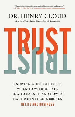 Trust: Knowing When to Give It, When to Withhold It, How to Earn It