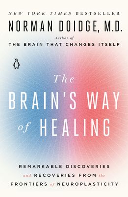 The Brain's Way of Healing: Remarkable Discoveries and Recoveries from the Frontiers of Neuroplasticity (Paperback)