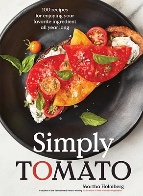 Simply Tomato: 100 Recipes for Enjoying Your Favorite Ingredient All Year Long (Hardcover)