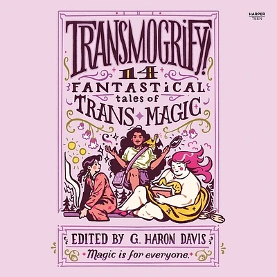 Transmogrify!: 14 Fantastical Tales of Trans Magic (Compact Disc)