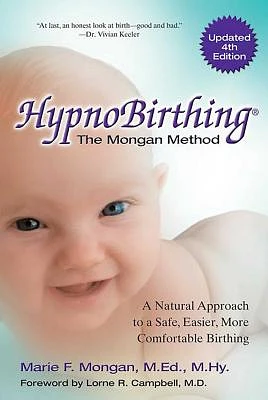 HypnoBirthing, Fourth Edition: The natural approach to safer, easier, more comfortable birthing - The Mongan Method, 4th Edition (Paperback)