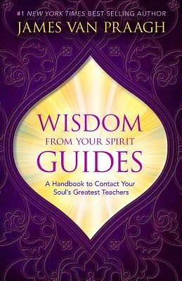 Wisdom from Your Spirit Guides: A Handbook to Contact Your Soul's Greatest Teachers (Hardcover)