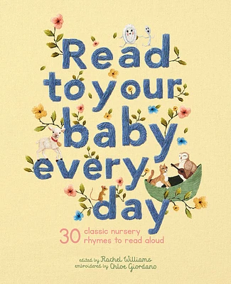 Read to Your Baby Every Day: 30 classic nursery rhymes to read aloud (Stitched Storytime #1) (Hardcover)