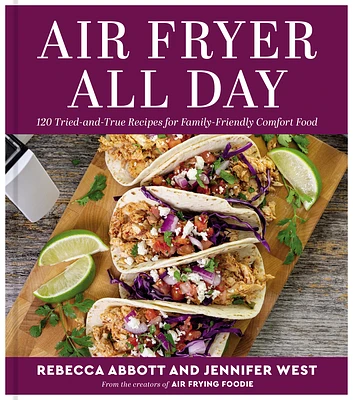 Air Fryer All Day: 120 Tried-and-True Recipes for Family-Friendly Comfort Food (Hardcover)