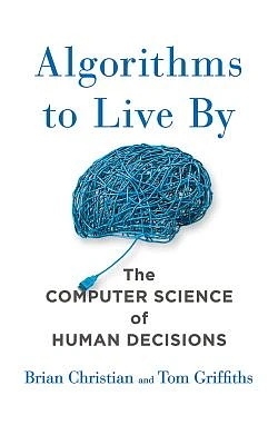 Algorithms to Live by: The Computer Science of Human Decisions (Compact Disc