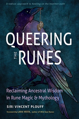 Queering the Runes: Reclaiming Ancestral Wisdom in Rune Magic and Mythology (Paperback)