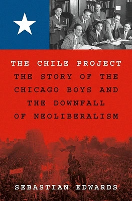 The Chile Project: The Story of the Chicago Boys and the Downfall of Neoliberalism (Paperback)