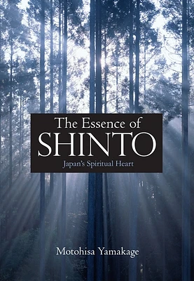 The Essence of Shinto: Japan's Spiritual Heart (Hardcover)