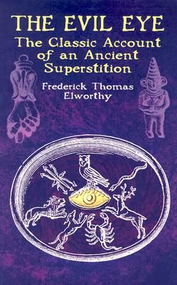 The Evil Eye: The Classic Account of an Ancient Superstition