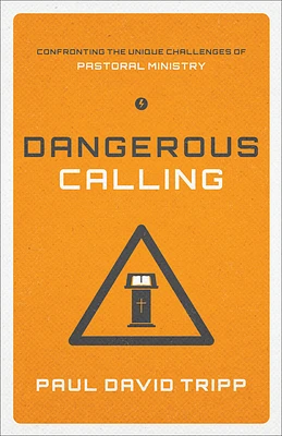 Dangerous Calling: Confronting the Unique Challenges of Pastoral Ministry (Paperback Edition) (Paperback)