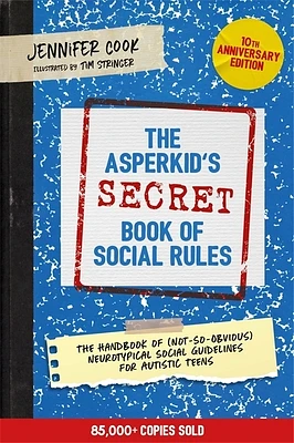 The Asperkid's (Secret) Book of Social Rules, 10th Anniversary Edition: The Handbook of (Not-So-Obvious) Neurotypical Social Guidelines for Autistic T (Paperback)