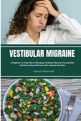 Vestibular Migraine: A Beginner's 3-Step Plan to Managing Vestibular Migraines Through Diet and Other Natural Methods, With a Sample Meal P (Paperback)