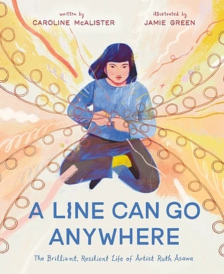 A Line Can Go Anywhere: The Brilliant, Resilient Life of Artist Ruth Asawa (Hardcover)