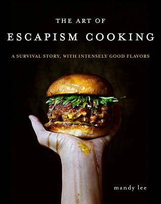 The Art of Escapism Cooking: A Survival Story, with Intensely Good Flavors (Hardcover)