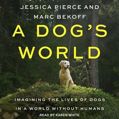 A Dog's World: Imagining the Lives of Dogs in a World Without Humans (Compact Disc)